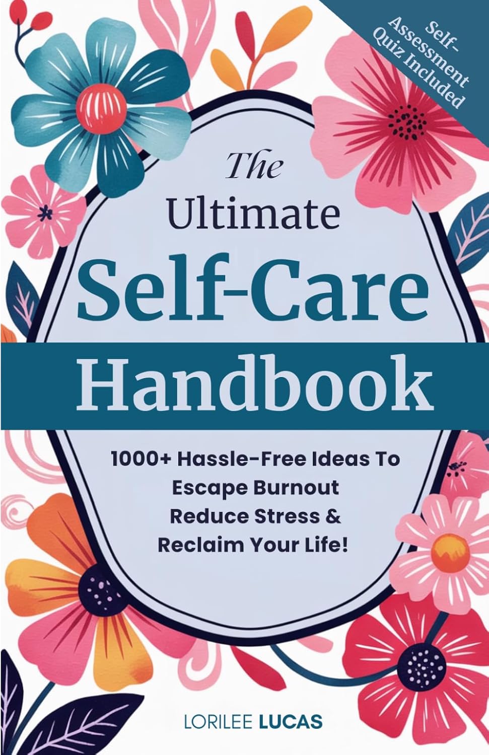 The Ultimate Self-Care Handbook: 1000+ Hassle-Free Ideas to Escape Burnout, Reduce Stress, and Reclaim Your Life (Revive & Thrive)